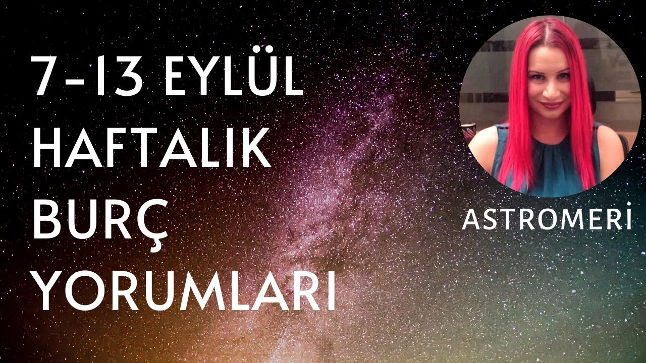 7 - 13 Eylül Haftalık Burç Yorumları: Hayatın Kara Kutusu Açılıyor