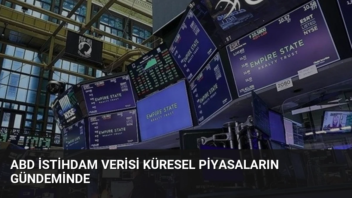 ABD İstihdam Verisi Piyasaların Yönünü Nasıl Değiştirecek?