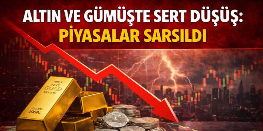 Altın ve Gümüş Fiyatlarında Sert Düşüş: Piyasalar Karıştı