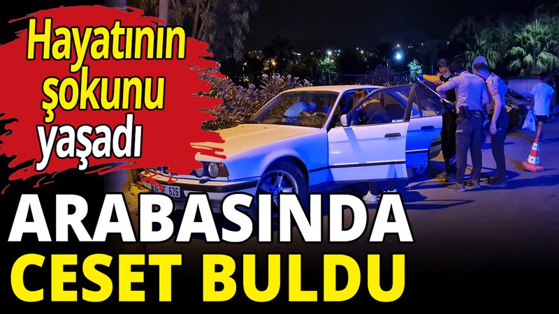 Arabasına binen Chanasin hayatının şokunu yaşadı: Arka koltukta ölü kadın