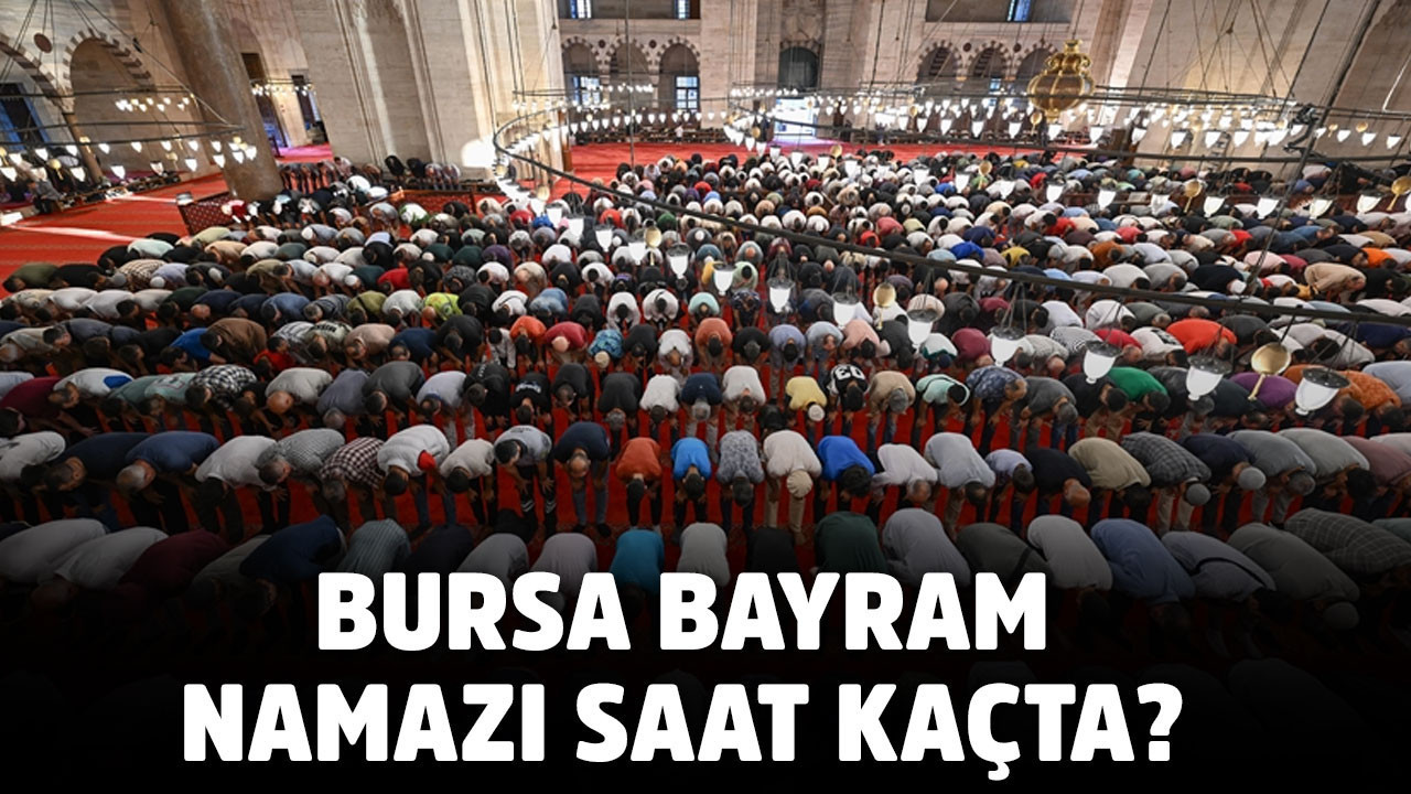 Bursa Bayram Namazı Saat Kaçta? Kurban Bayramı Vakti Belli Oldu!