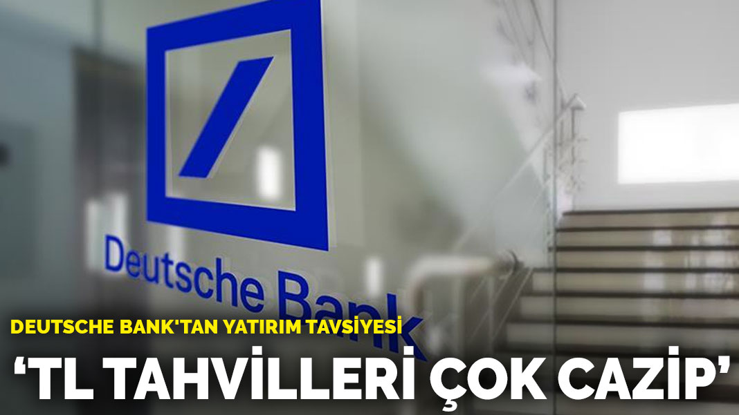 Deutsche Bank'tan Türk Lirası Tahvillerine Yükselen Tavsiye: En Cazip Piyasa