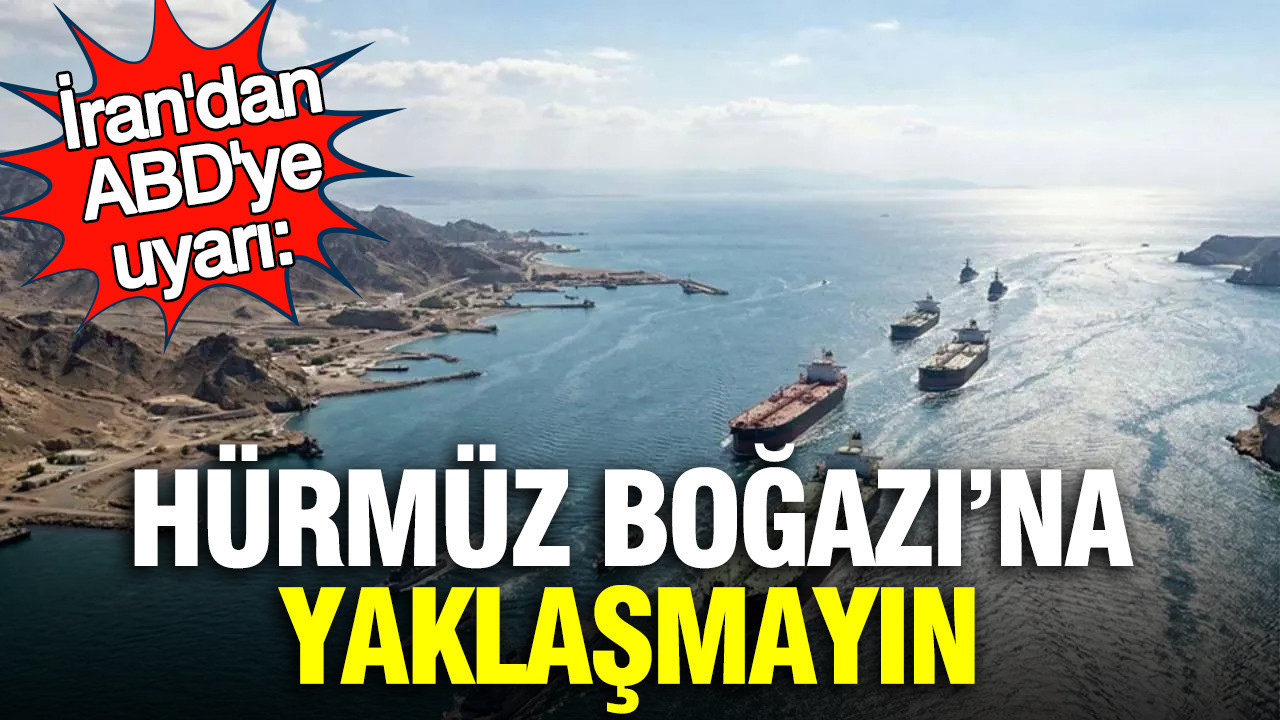 İran'dan ABD'ye Hürmüz Boğazı Uyarısı: Gemilere Saldırı Tehdidi
