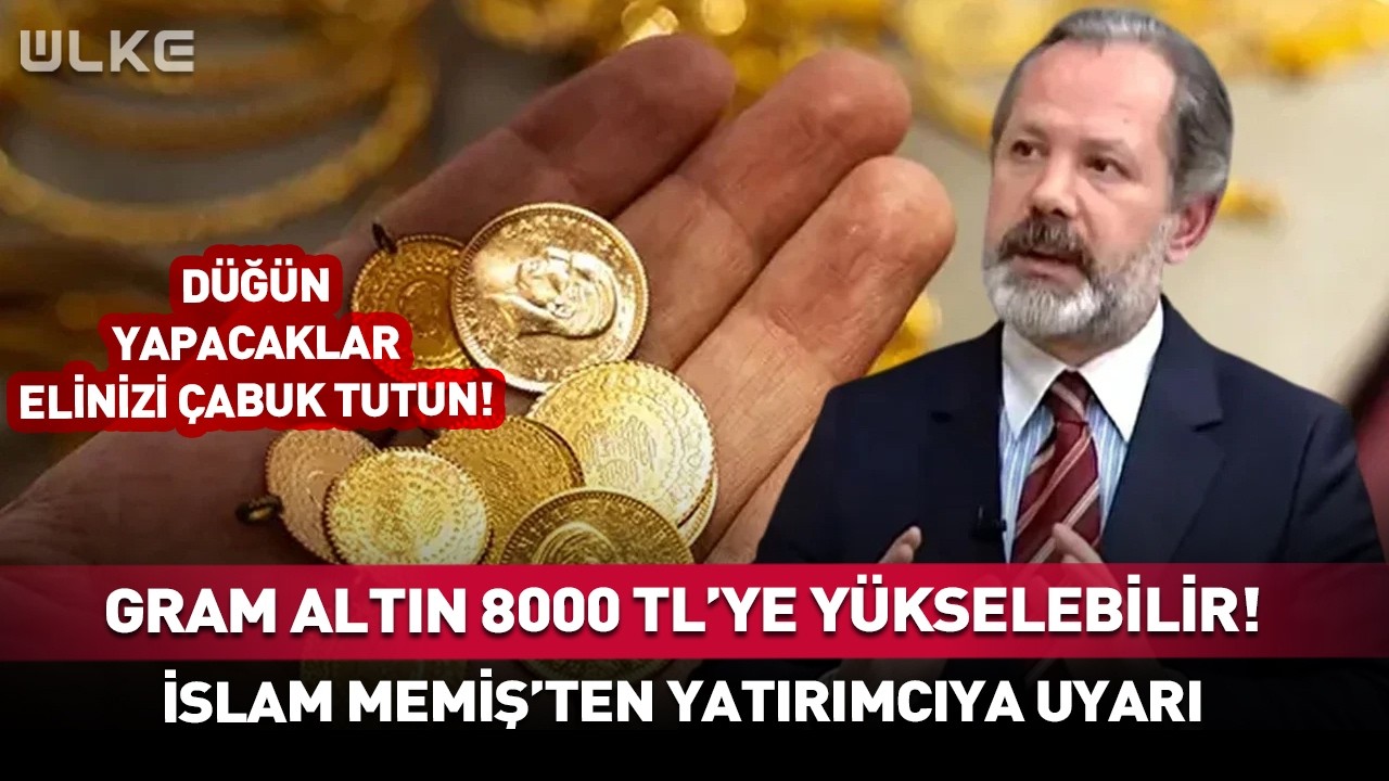 İslam Memiş'ten Altın İçin Cesur Tahmin: 8000 TL Hedefi ve Kritik Seviyeler