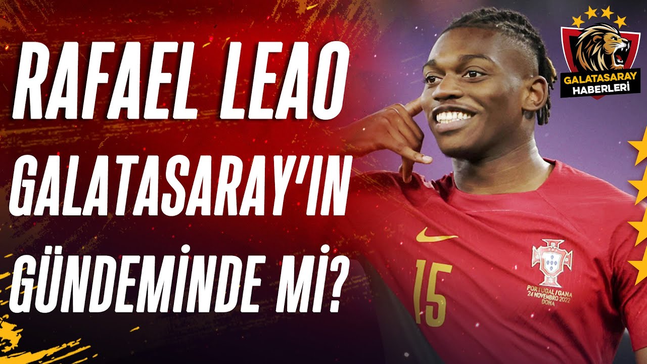 Rafael Leao Yarışında Galatasaray Önde: Süper Lig'de Son Transferler
