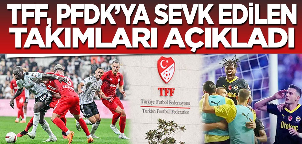 TFF Açıkladı: PFDK Sevkleri Belli Oldu! Yıldırım, Vlahovic ve Aktürkoğlu