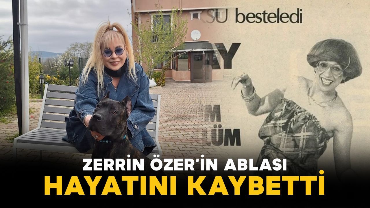 Zerrin Özer'e İkinci Acı Haber: Ablası Nilgün Özer Hayatını Kaybetti